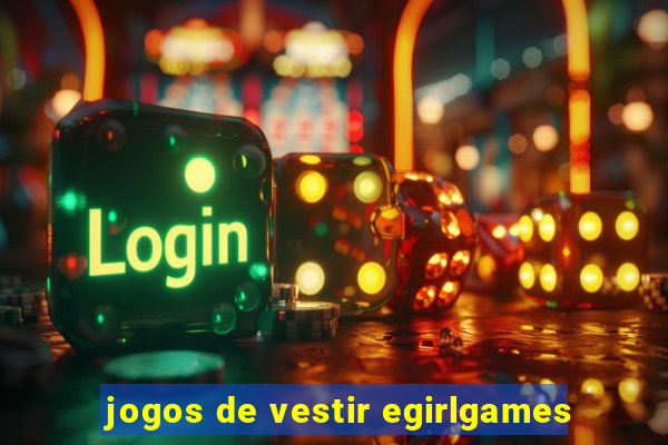 jogos de vestir egirlgames